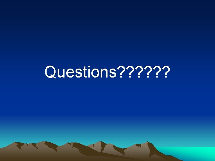 Questions? ? ? 