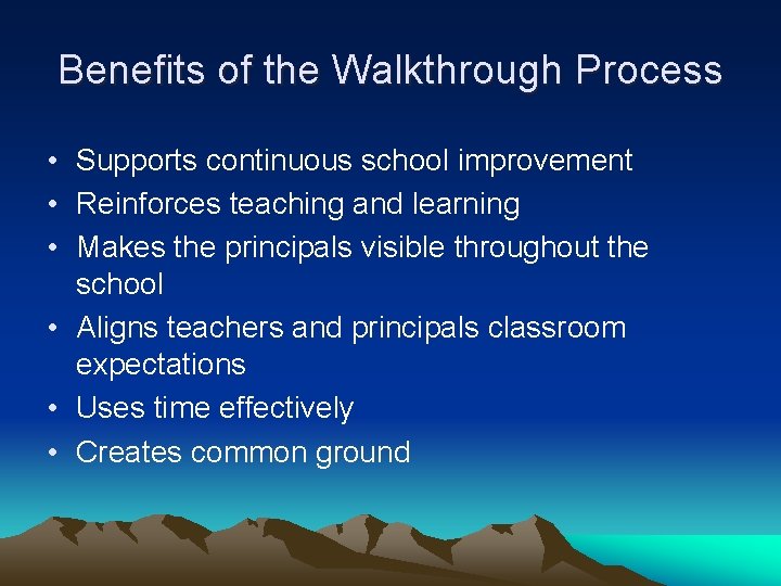 Benefits of the Walkthrough Process • Supports continuous school improvement • Reinforces teaching and