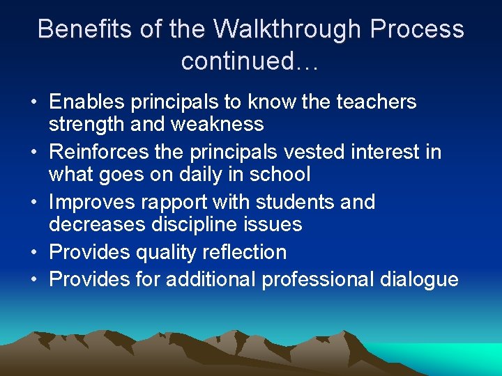 Benefits of the Walkthrough Process continued… • Enables principals to know the teachers strength