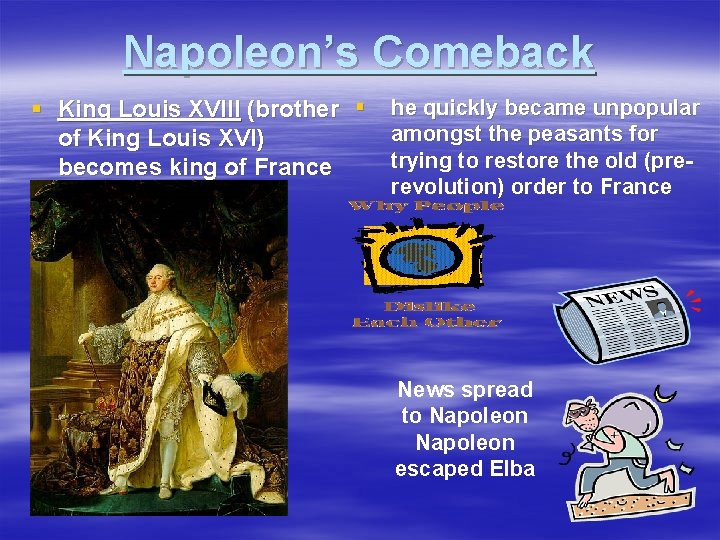 Napoleon’s Comeback § King Louis XVIII (brother § of King Louis XVI) becomes king