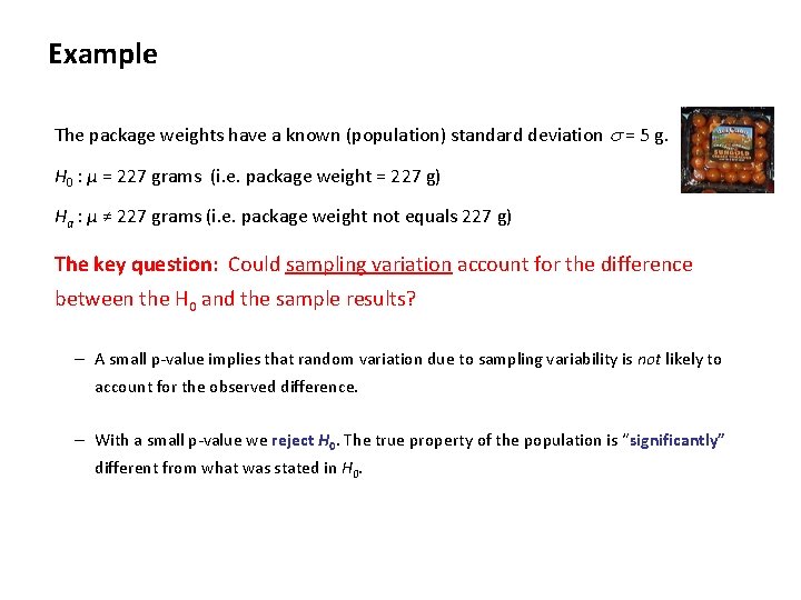 Example The package weights have a known (population) standard deviation s = 5 g.