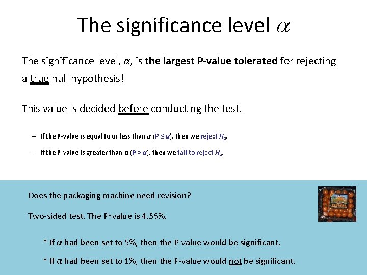 The significance level a The significance level, α, is the largest P-value tolerated for