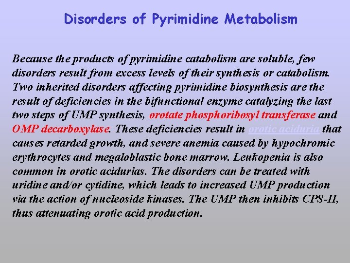 Disorders of Pyrimidine Metabolism Because the products of pyrimidine catabolism are soluble, few disorders