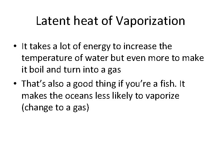 Latent heat of Vaporization • It takes a lot of energy to increase the