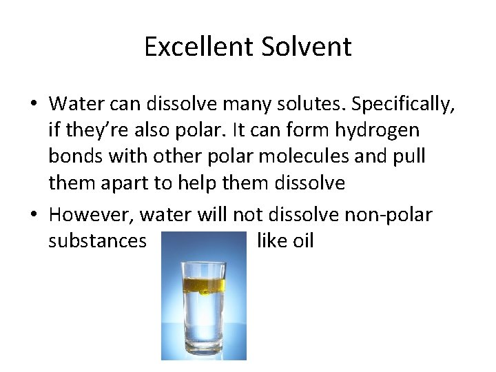 Excellent Solvent • Water can dissolve many solutes. Specifically, if they’re also polar. It