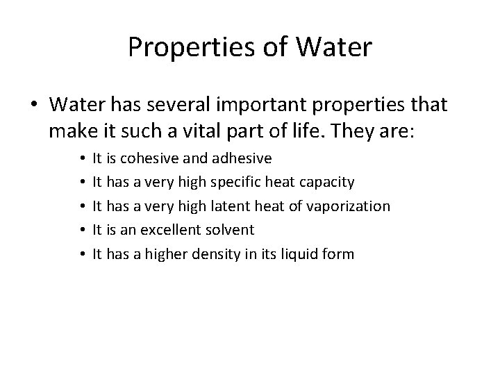 Properties of Water • Water has several important properties that make it such a