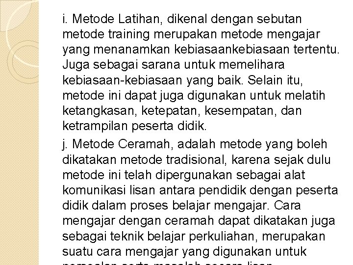 i. Metode Latihan, dikenal dengan sebutan metode training merupakan metode mengajar yang menanamkan kebiasaan