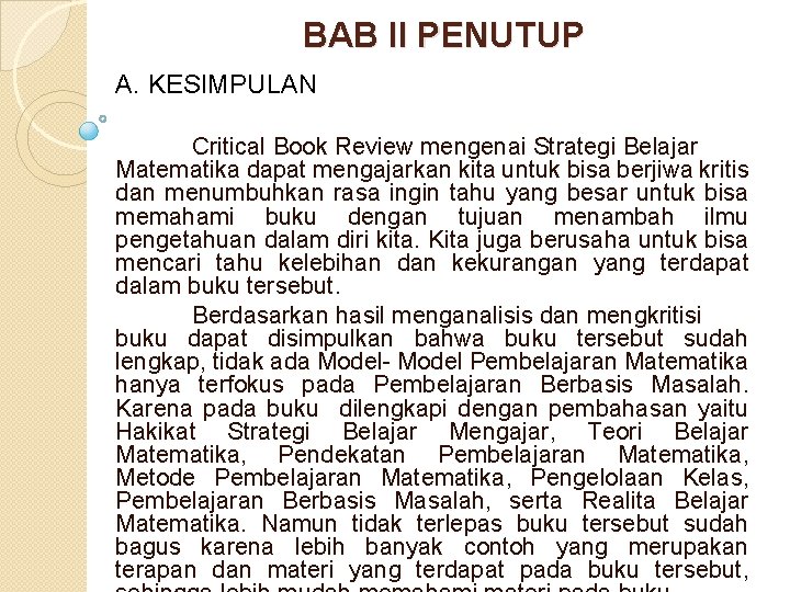 BAB II PENUTUP A. KESIMPULAN Critical Book Review mengenai Strategi Belajar Matematika dapat mengajarkan