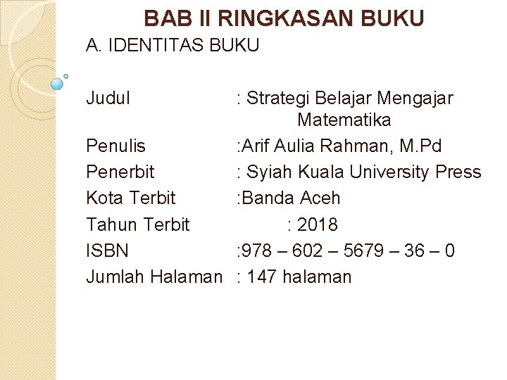 BAB II RINGKASAN BUKU A. IDENTITAS BUKU Judul : Strategi Belajar Mengajar Matematika Penulis