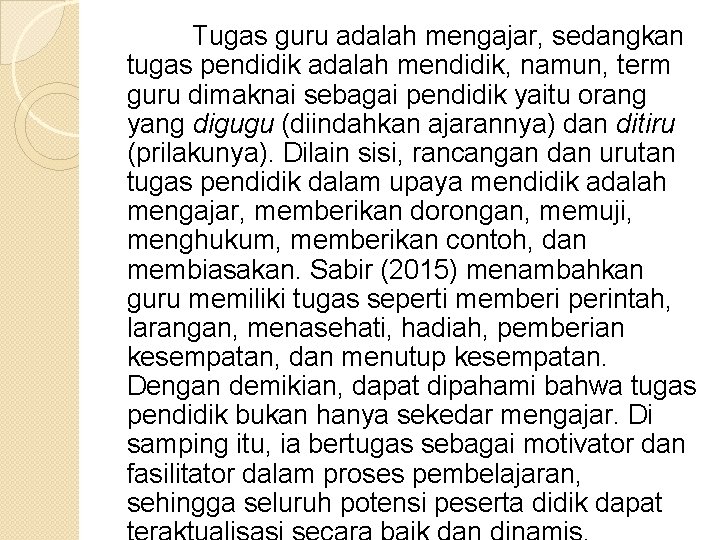 Tugas guru adalah mengajar, sedangkan tugas pendidik adalah mendidik, namun, term guru dimaknai sebagai