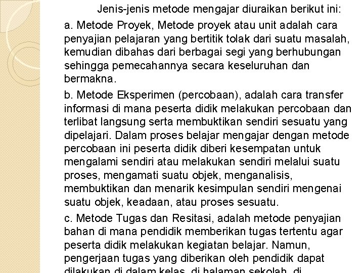 Jenis-jenis metode mengajar diuraikan berikut ini: a. Metode Proyek, Metode proyek atau unit adalah