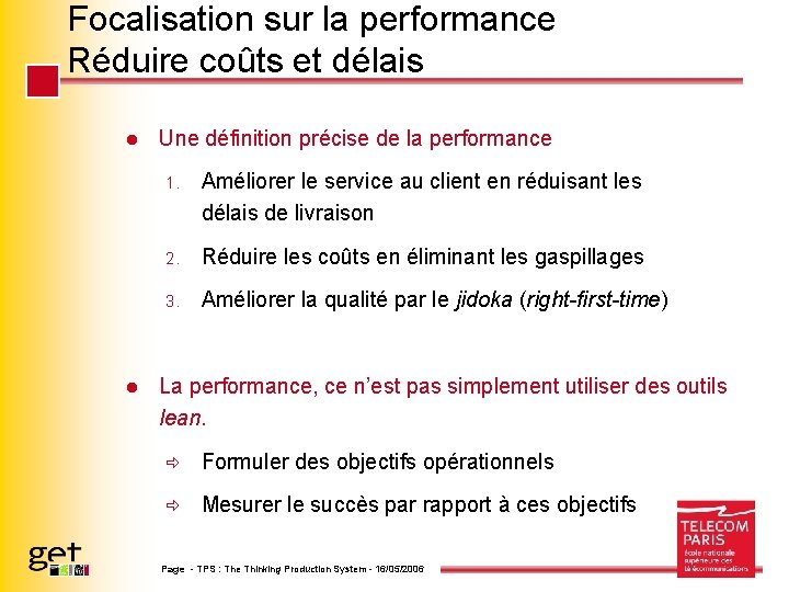 Focalisation sur la performance Réduire coûts et délais l l Une définition précise de