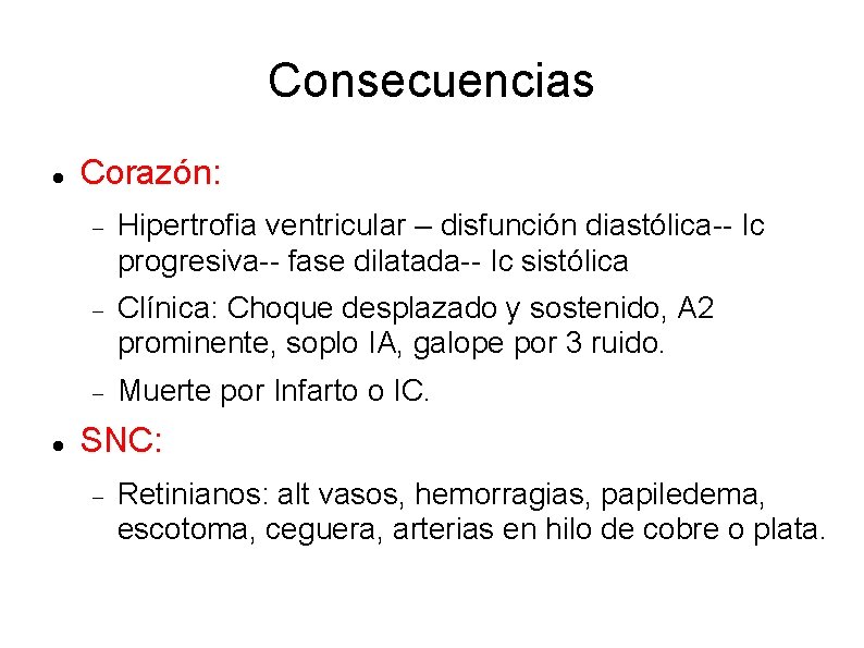 Consecuencias Corazón: Hipertrofia ventricular – disfunción diastólica-- Ic progresiva-- fase dilatada-- Ic sistólica Clínica: