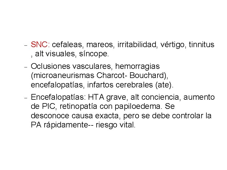  SNC: cefaleas, mareos, irritabilidad, vértigo, tinnitus , alt visuales, síncope. Oclusiones vasculares, hemorragias