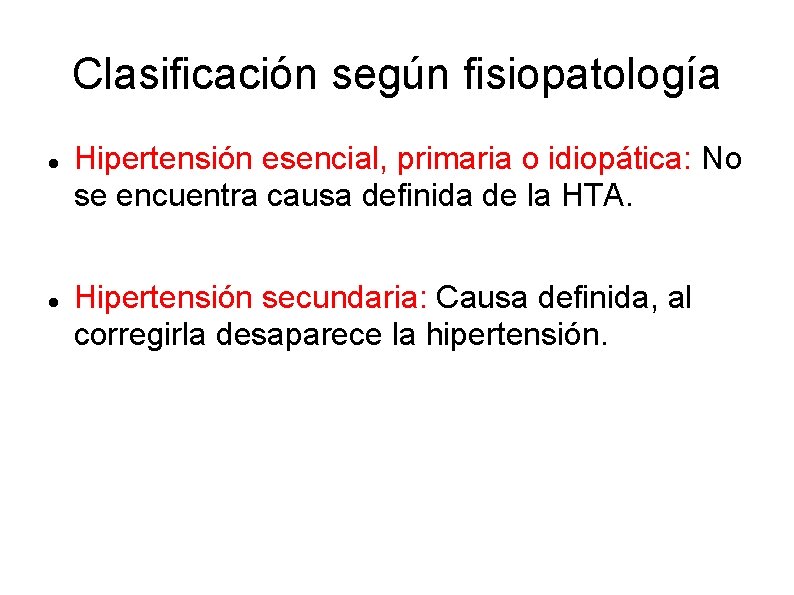 Clasificación según fisiopatología Hipertensión esencial, primaria o idiopática: No se encuentra causa definida de