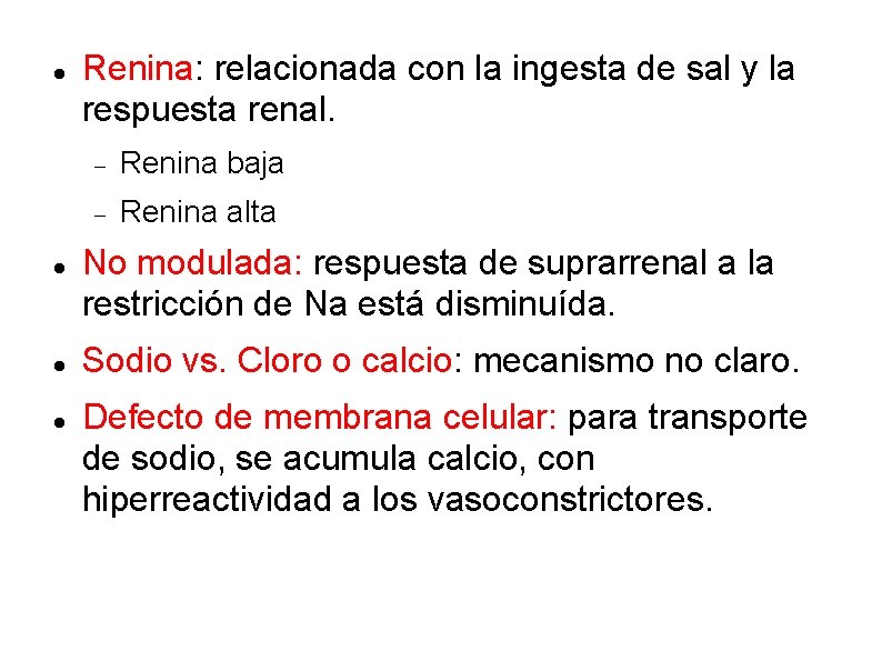  Renina: relacionada con la ingesta de sal y la respuesta renal. Renina baja