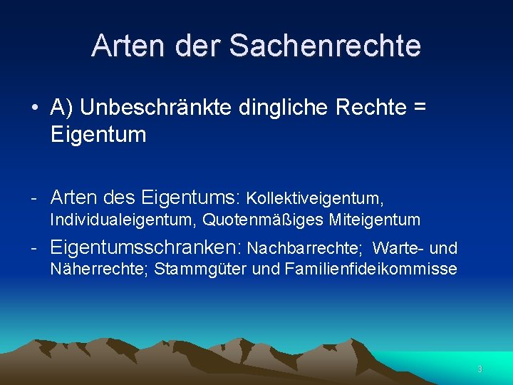 Arten der Sachenrechte • A) Unbeschränkte dingliche Rechte = Eigentum - Arten des Eigentums: