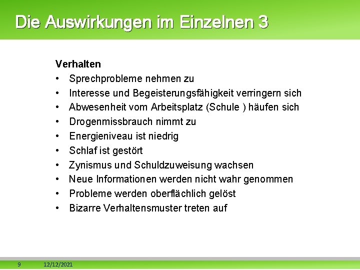 Die Auswirkungen im Einzelnen 3 Verhalten • Sprechprobleme nehmen zu • Interesse und Begeisterungsfähigkeit