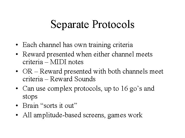 Separate Protocols • Each channel has own training criteria • Reward presented when either
