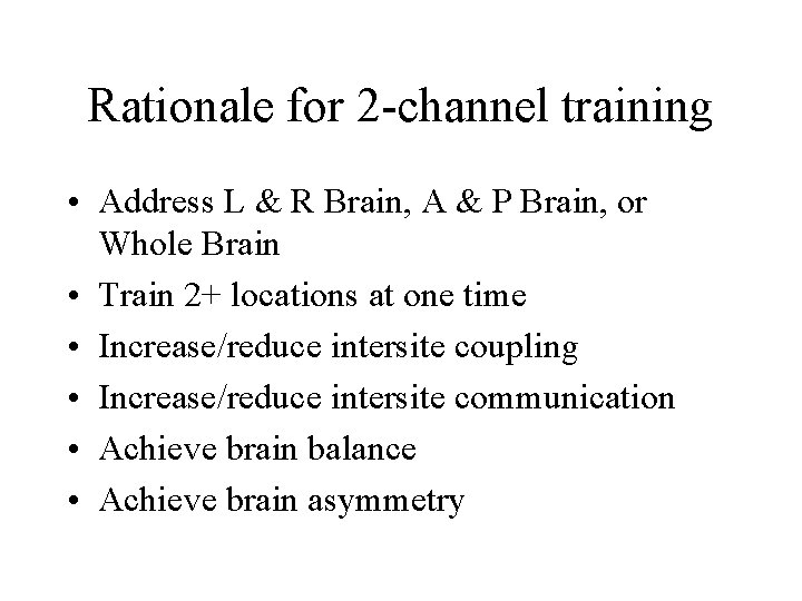 Rationale for 2 -channel training • Address L & R Brain, A & P