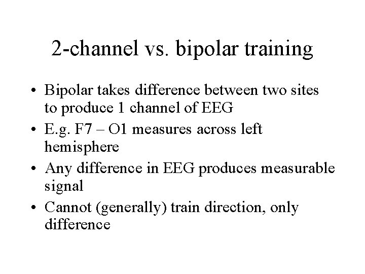 2 -channel vs. bipolar training • Bipolar takes difference between two sites to produce