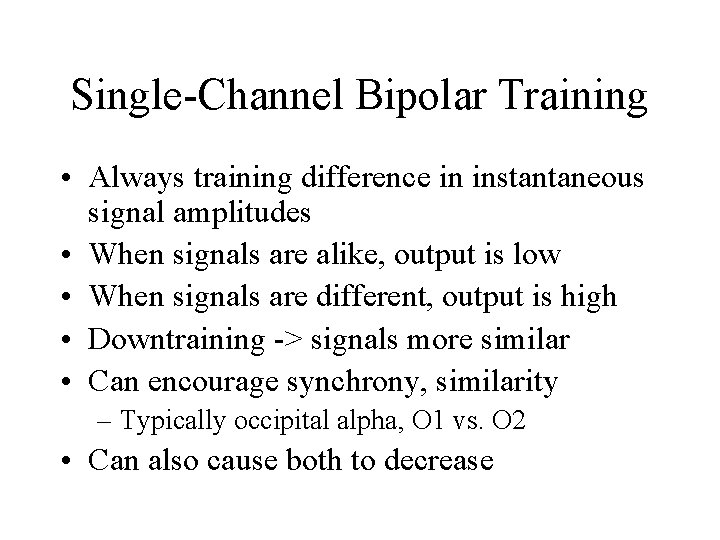 Single-Channel Bipolar Training • Always training difference in instantaneous signal amplitudes • When signals