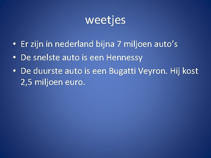 weetjes • Er zijn in nederland bijna 7 miljoen auto’s • De snelste auto