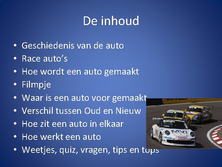 De inhoud • • • Geschiedenis van de auto Race auto’s Hoe wordt een
