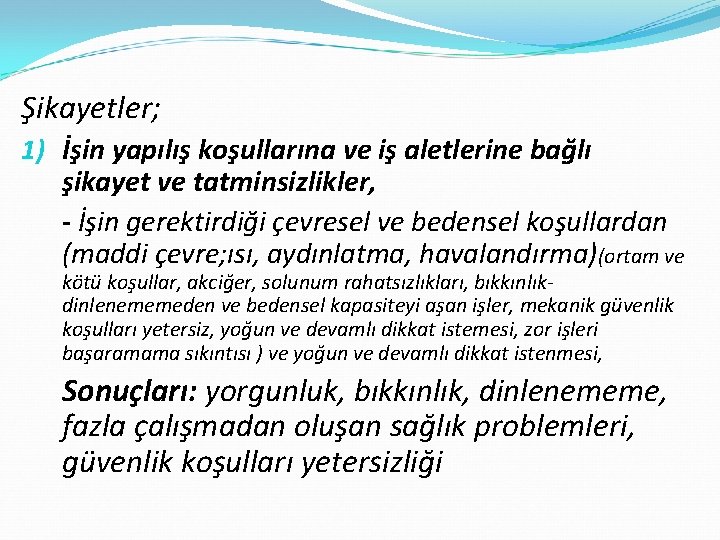 Şikayetler; 1) İşin yapılış koşullarına ve iş aletlerine bağlı şikayet ve tatminsizlikler, - İşin