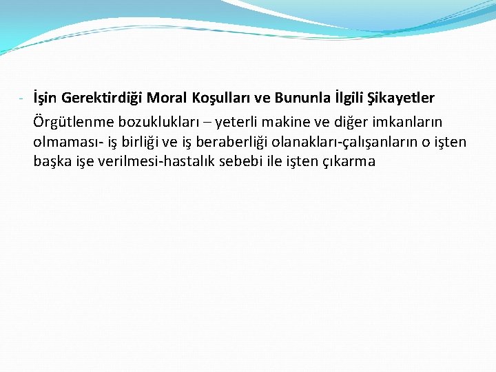 - İşin Gerektirdiği Moral Koşulları ve Bununla İlgili Şikayetler Örgütlenme bozuklukları – yeterli makine