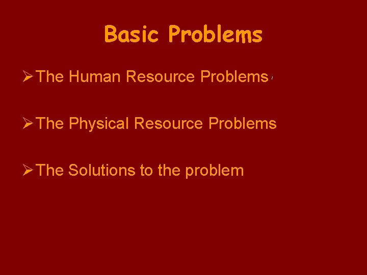Basic Problems Ø The Human Resource Problems Ø The Physical Resource Problems Ø The