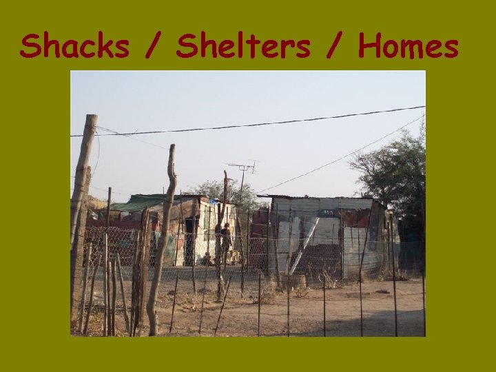 Shacks / Shelters / Homes 