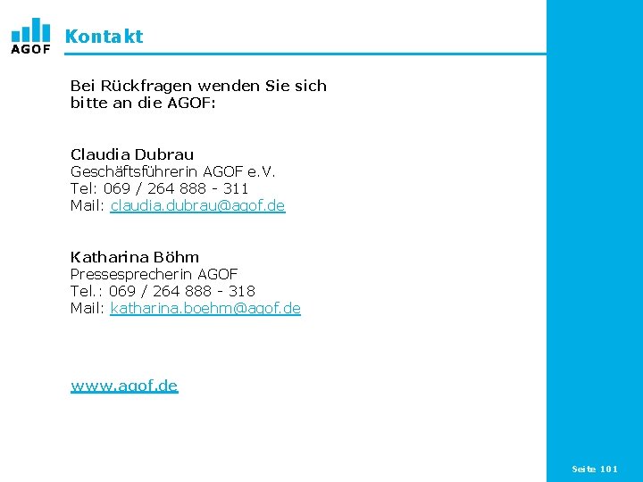 Kontakt Bei Rückfragen wenden Sie sich bitte an die AGOF: Claudia Dubrau Geschäftsführerin AGOF