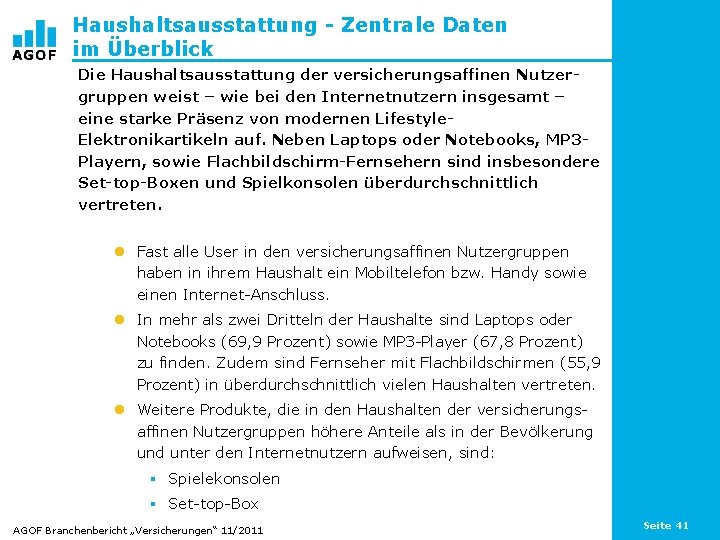 Haushaltsausstattung - Zentrale Daten im Überblick Die Haushaltsausstattung der versicherungsaffinen Nutzergruppen weist – wie