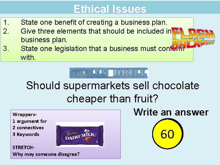 Ethical Issues 1. 2. 3. State one benefit of creating a business plan. Give