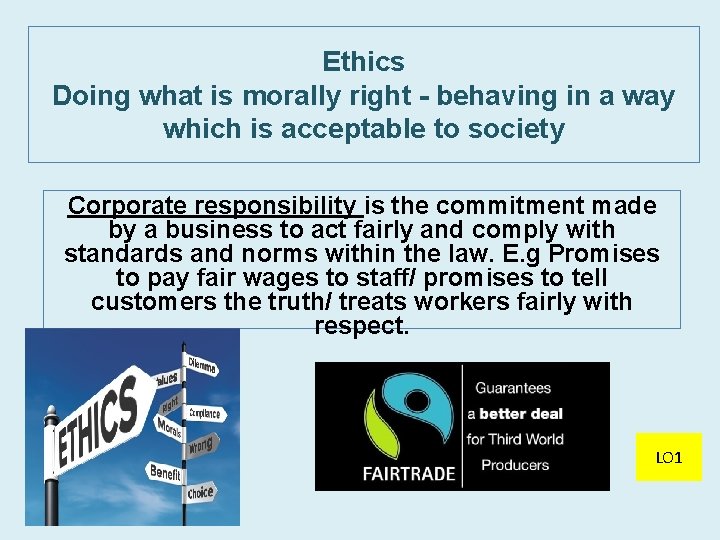 Ethics Doing what is morally right - behaving in a way which is acceptable