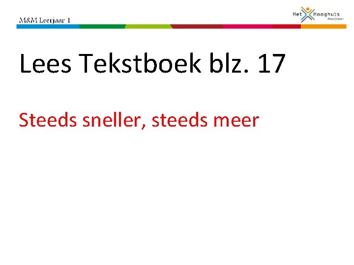 Lees Tekstboek blz. 17 Steeds sneller, steeds meer 