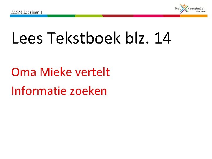 Lees Tekstboek blz. 14 Oma Mieke vertelt Informatie zoeken 