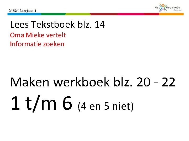 Lees Tekstboek blz. 14 Oma Mieke vertelt Informatie zoeken Maken werkboek blz. 20 -