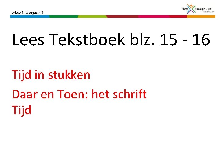 Lees Tekstboek blz. 15 - 16 Tijd in stukken Daar en Toen: het schrift