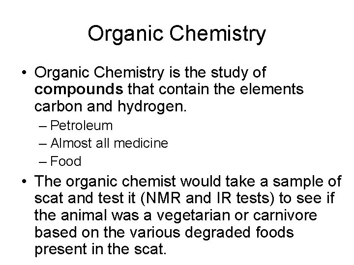 Organic Chemistry • Organic Chemistry is the study of compounds that contain the elements