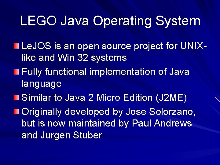 LEGO Java Operating System Le. JOS is an open source project for UNIXlike and