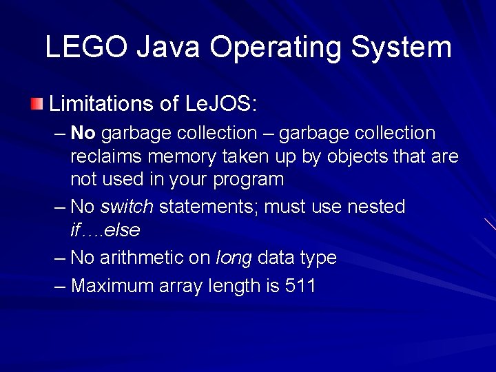 LEGO Java Operating System Limitations of Le. JOS: – No garbage collection – garbage