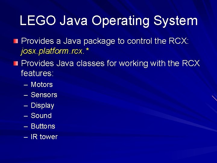 LEGO Java Operating System Provides a Java package to control the RCX: josx. platform.