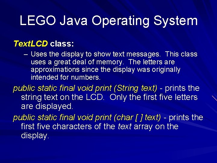 LEGO Java Operating System Text. LCD class: – Uses the display to show text