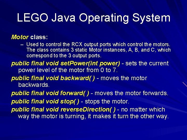 LEGO Java Operating System Motor class: – Used to control the RCX output ports