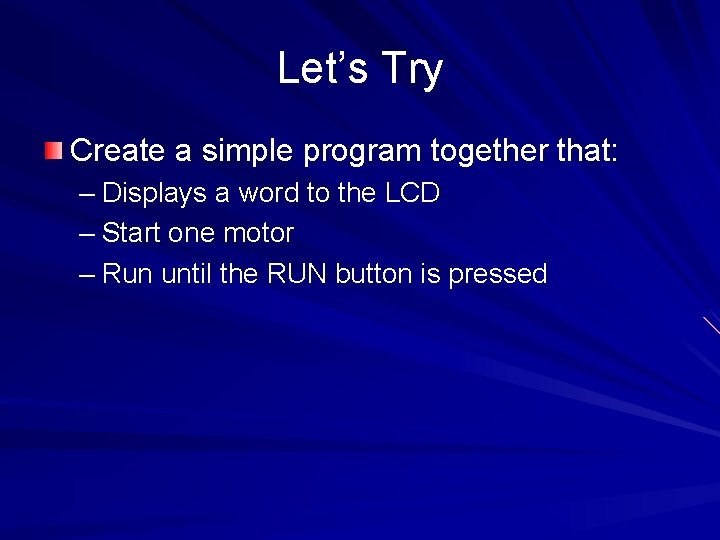 Let’s Try Create a simple program together that: – Displays a word to the