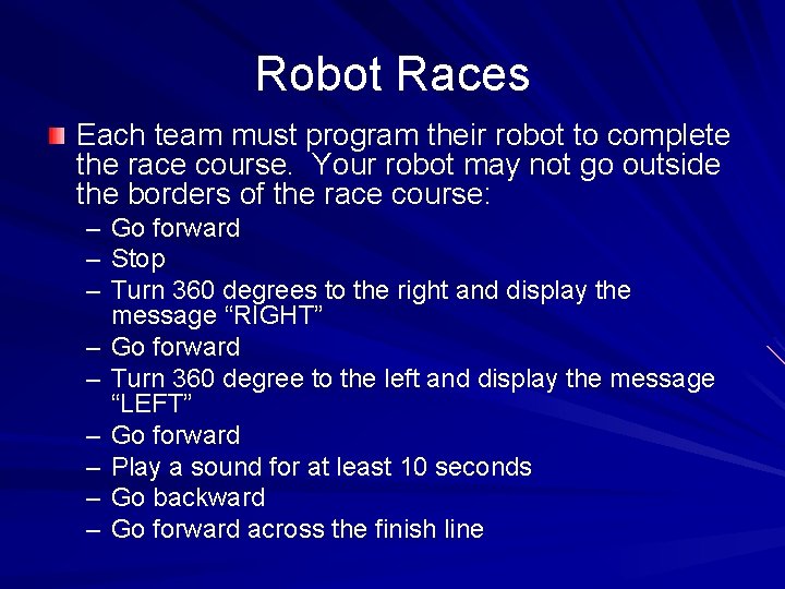 Robot Races Each team must program their robot to complete the race course. Your