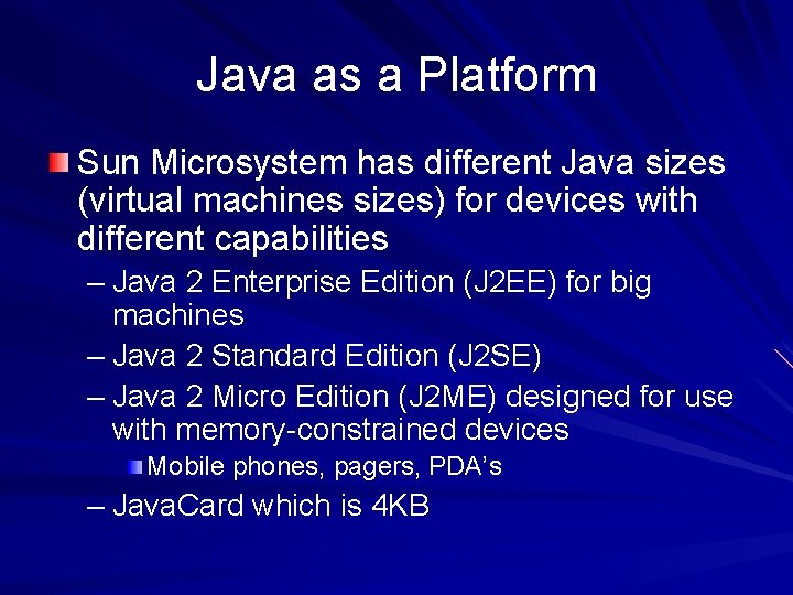 Java as a Platform Sun Microsystem has different Java sizes (virtual machines sizes) for