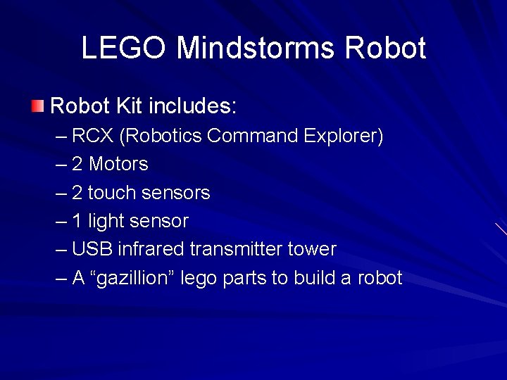 LEGO Mindstorms Robot Kit includes: – RCX (Robotics Command Explorer) – 2 Motors –